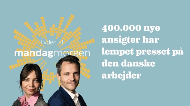 Podcast: 400.000 nye ansigter har lempet presset på den danske arbejder